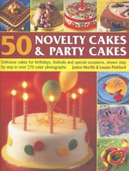 Paperback 50 Novelty Cakes & Party Cakes: Delicious Cakes for Birthdays, Festivals and Special Occasions, Shown Step by Step in Over 270 Photographs Book