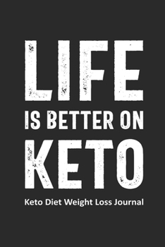 Life is Better on Keto Keto Diet Weight Loss Journal: Daily Food Journal Funny Keto Gift Design (6 x 9" Notebook)