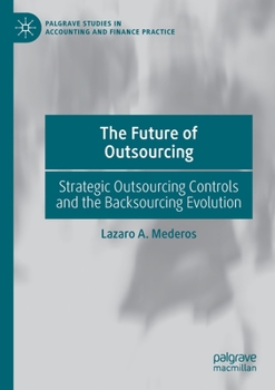 Paperback The Future of Outsourcing: Strategic Outsourcing Controls and the Backsourcing Evolution Book