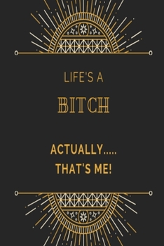 Life's a bitch, actually....... that's me! Notebook: Black art deco pattern rude funny slogan lined paperback jotter