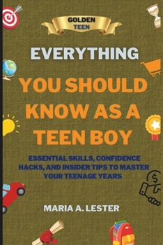 EVERYTHING YOU SHOULD KNOW AS A TEEN: ESSENTIAL SKILLS, CONFIDENCE HACKS, AND INSIDER TIPS TO MASTER YOUR TEENAGE YEARS