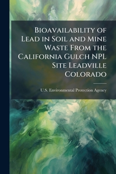 Bioavailability of Lead in Soil and Mine Waste from the California Gulch NPL Site Leadville Colorado