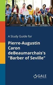Paperback A Study Guide for Pierre-Augustin Caron DeBeaumarchais's "Barber of Seville" Book