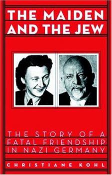 Hardcover Maiden & the Jew: The Story of a Fatal Friendship in Nazi Germany Book
