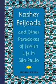 Paperback Kosher Feijoada and Other Paradoxes of Jewish Life in São Paulo Book