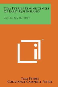 Paperback Tom Petries Reminiscences of Early Queensland: Dating from 1837 (1904) Book