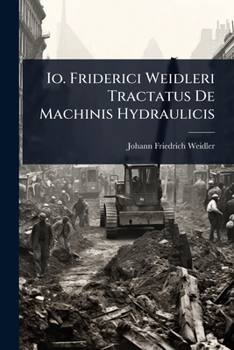 Paperback Io. Friderici Weidleri Tractatus De Machinis Hydraulicis [Latin] Book