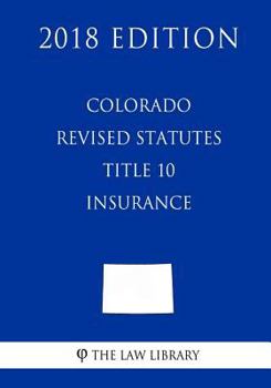 Paperback Colorado Revised Statutes - Title 10 - Insurance (2018 Edition) Book