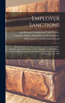 Employer Sanctions: Hearing Before the Subcommittee on International Law, Immigration, and Refugees of the Committee on the Judiciary, House of ... Third Congress, First Session, June 16, 1993