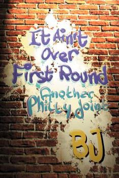 Paperback It Ain't Over First Round: Another Philly Joint Book