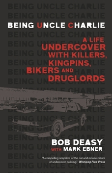 Paperback Being Uncle Charlie: A Life Undercover with Killers, Kingpins, Bikers and Druglords Book