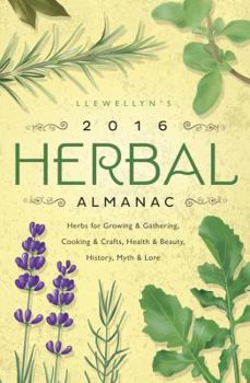 Paperback Llewellyn's 2016 Herbal Almanac: Herbs for Growing & Gathering, Cooking & Crafts, Health & Beauty, History, Myth & Lore Book