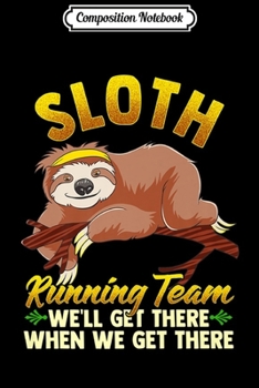Paperback Composition Notebook: Sloth Running Team We'll Get There When We Get There Premium Journal/Notebook Blank Lined Ruled 6x9 100 Pages Book