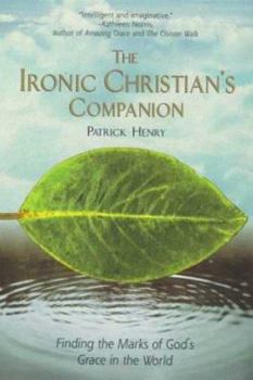 Paperback The Ironic Christian's Companion: Finding the Marks of God's Grace in the World Book