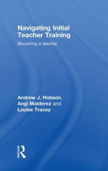 Hardcover Navigating Initial Teacher Training: Becoming a Teacher Book