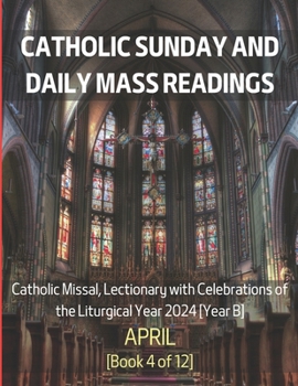 Paperback Catholic Sunday and Daily Mass Readings for April 2024: Catholic Missal, Lectionary with Celebrations of the Liturgical Year 2024 [Year B] April Book