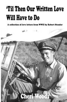 Paperback 'Til Then Our Written Love Will Have to Do: A collection of love letters from WWII by Robert Stemler Book