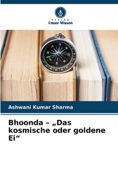 Bhoonda - "Das kosmische oder goldene Ei" (German Edition)
