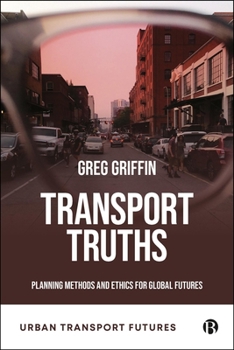 Transport Truths: Planning Methods and Ethics for Global Futures