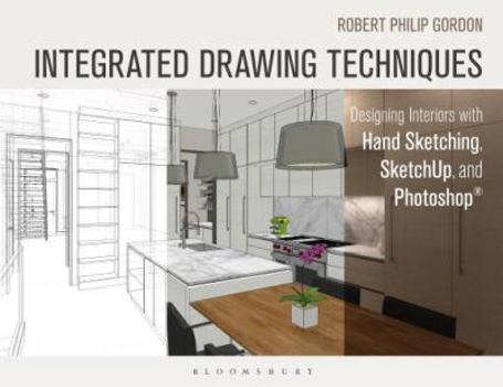 Paperback Integrated Drawing Techniques: Designing Interiors with Hand Sketching, Sketchup, and Photoshop Book