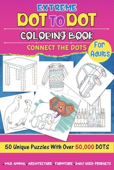 Paperback Extreme Dot to Dot Coloring Book for Adults: Connect the Dots Book