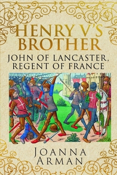 Hardcover Henry V's Brother: John of Lancaster, Regent of France Book