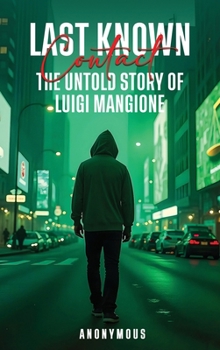 Hardcover Last Known Contact: The Untold Story of Luigi Mangione Book