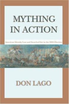 Paperback Mything in Action: American Identity Lost and Searched for in the 2004 Election Book