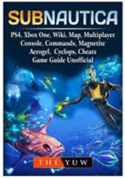 Paperback Subnautica, PS4, Xbox One, Wiki, Map, Multiplayer, Console, Commands, Magnetite, Aerogel, Cyclops, Cheats, Game Guide Unofficial Book