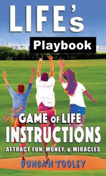 Life's Playbook: The Real Game-of-Life Instructions: How to Attract Fun, Money, and Miracles