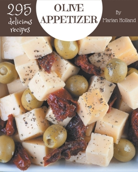 Paperback 295 Delicious Olive Appetizer Recipes: I Love Olive Appetizer Cookbook! Book