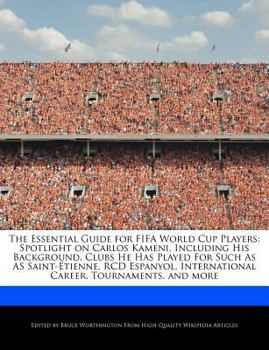 Paperback The Essential Guide for Fifa World Cup Players: Spotlight on Carlos Kameni, Including His Background, Clubs He Has Played for Such as as Saint-?tienne Book