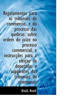 Hardcover Regulamentos Para OS Tribunaes Do Commercio, E Do Processo Das Quebras: Sobre Ordem Do Juizo No Proc Book