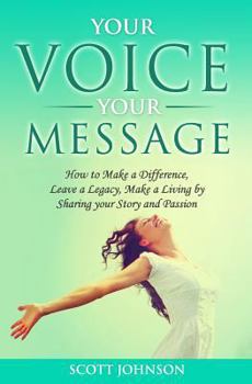 Paperback Your Voice Your Message: How to Make a Difference, Leave a Legacy, Make a Living by Sharing Your Story and Passion Book