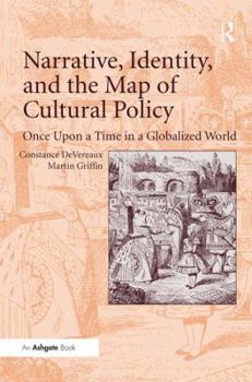 Hardcover Narrative, Identity, and the Map of Cultural Policy: Once Upon a Time in a Globalized World Book