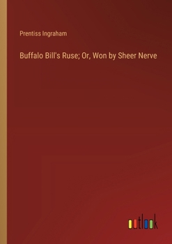 Paperback Buffalo Bill's Ruse; Or, Won by Sheer Nerve Book