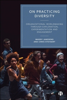 Hardcover On Practicing Diversity: Organizational Worldmaking Through Exploration, Experimentation and Engagement Book