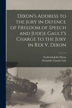 Paperback Dixon's Address to the Jury in Defence of Freedom of Speech and Judge Gault's Charge to the Jury in Rex V. Dixon Book