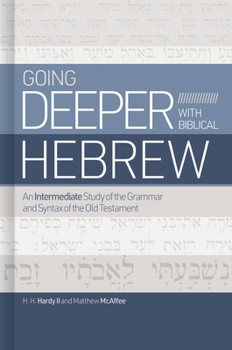 Hardcover Going Deeper with Biblical Hebrew: An Intermediate Study of the Grammar and Syntax of the Old Testament Book