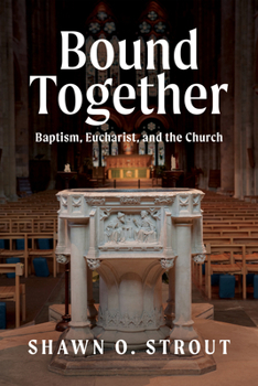 Paperback Bound Together: Baptism, Eucharist, and the Church Book