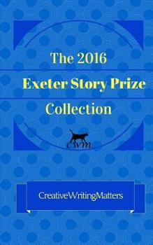 Paperback The 2016 Exeter Story Prize Collection: 21 New Stories Book