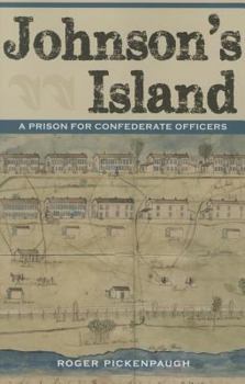 Johnson's Island: A Prison for Confederate Officers - Book  of the Civil War in the North