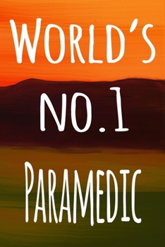 World's No.1 Paramedic: The perfect gift for the professional in your life - 119 page lined journal