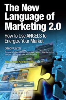 Paperback The New Language of Marketing 2.0: How to Use Angels to Energize Your Market Book