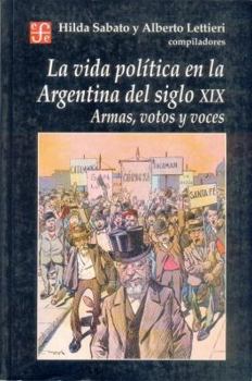 Paperback La vida política en la Argentina del siglo XIX. Armas, votos y voces (Spanish Edition) [Spanish] Book
