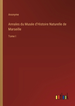 Paperback Annales du Musée d'Histoire Naturelle de Marseille: Tome I [French] Book
