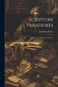 Paperback Scripture Paradoxes: Their True Explanation, Lectures Book