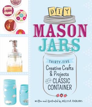 Paperback DIY Mason Jars: Thirty-Five Creative Crafts & Projects for the Classic Container Book