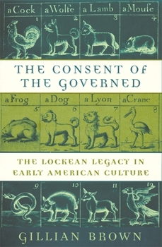 Hardcover The Consent of the Governed: The Lockean Legacy in Early American Culture Book
