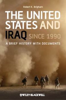 Paperback The United States and Iraq Since 1990: A Brief History with Documents Book